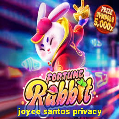 joyce santos privacy